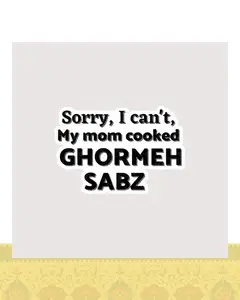 استیکر Sorry, I can’t, my mom cooked Ghormeh sabz - استیکر پارچه ای / 11 سانتی متر